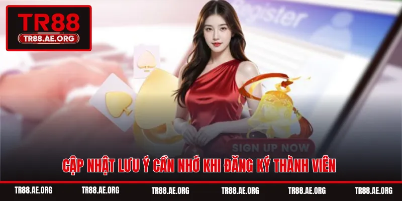 Cập nhật lưu ý cần nhớ khi đăng ký thành viên